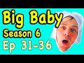 BIG BABY BIG BABY! Season 6 ! EPISODES 31-36