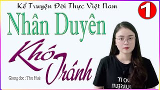 Đã Nghe Là Mê Luôn - NHÂN DUYÊN KHÓ TRÁNH - Tập 1 - Tâm sự thực tế về mối tình định mệnh #mcthuhue