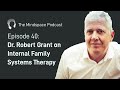 Dr. Robert Grant on Internal Family Systems Therapy | The Mindspace Podcast #40