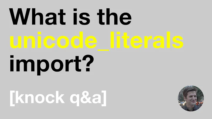 What is the unicode literals import? [Knock Q&A]