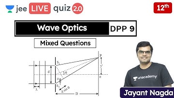 JEE: Wave Optics DPP 9 | Class 12 | Unacademy JEE | JEE Physics | Jayant Nagda