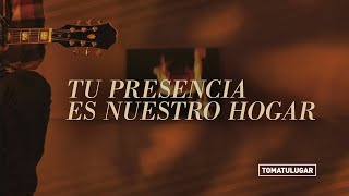 Tu presencia es nuestro hogar - Hogar Dulce Hogar | TOMATULUGAR chords