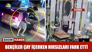 Bekçiler çay içerken hırsızları fark etti