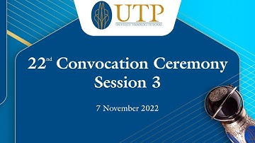 UTP 22nd Convocation Ceremony (Session 3)