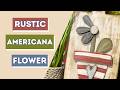 )🇺🇸 Rustic Americana Flower DIY | Primitive Farmhouse Decor ❤️
