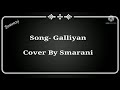 GALLIYAN (Full Song- Lyrical Video) || Sung by SMARANI || Ek Villain || Ankit Tiwari