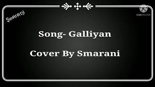 GALLIYAN (Full Song- Lyrical Video) || Sung by SMARANI || Ek Villain || Ankit Tiwari