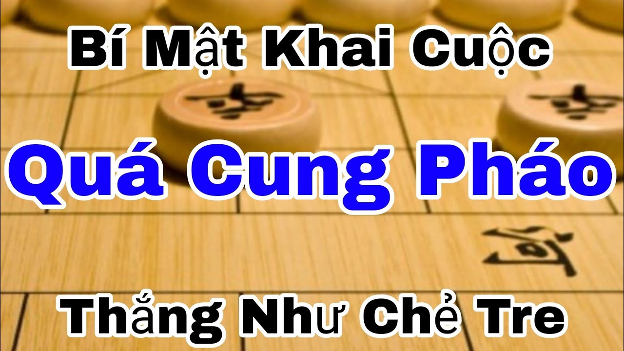 Bí Mật Khai Cuộc Cờ Tướng Quá Cung Pháo Thắng Như Chẻ Tre - YouTube