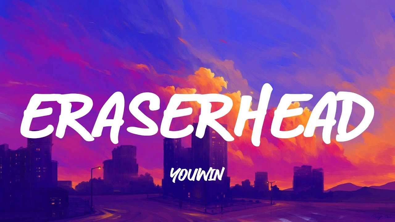 YOUWIN Eraserhead (Lyrics) YouTube