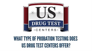 What type of probation testing does US Drug Test Centers offer