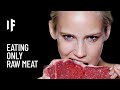 What happens if you only eat raw meat
