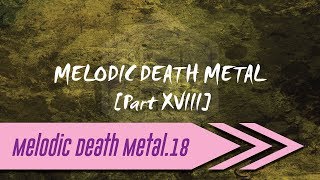 🌺 Melodic Death Metal【Part XVIII】