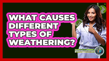 What Causes Different Types Of Weathering? - Earth Science Answers