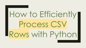How to Efficiently Process CSV Rows with Python