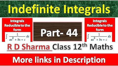 Indefinite Integrals | Class 12th R D Sharma Math |  Integrals Reducible to the form 1/ ax^2 + bx +c