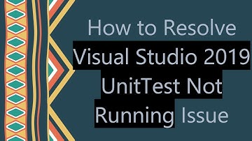 How to Resolve Visual Studio 2019 UnitTest Not Running Issue
