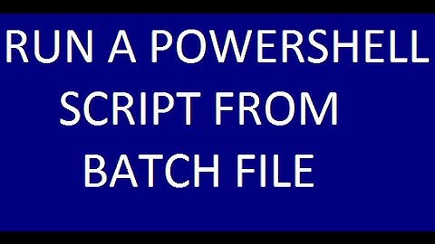 RUN A POWERSHELL SCRIPT FROM BATCH FILE