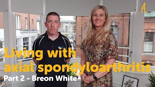 (Part 2)  Living with axial spondyloarthritis (axSpA)  Breon White