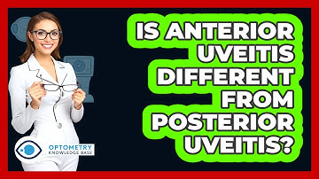 Is Anterior Uveitis Different From Posterior Uveitis? - Optometry Knowledge Base