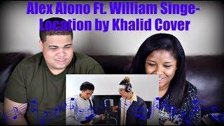 Alex Aiono Ft. William Singe- Location by Khalid Cover Reaction!