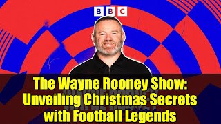 The Wayne Rooney Show: Unveiling Christmas Secrets with Football Legends