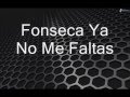 fonseca ya no me faltas letra