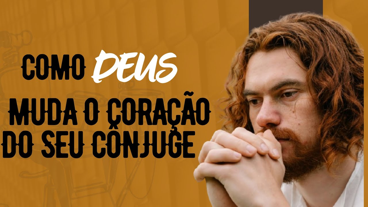 Como Deus Muda o Coração do Seu Cônjuge
