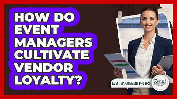 How Do Event Managers Cultivate Vendor Loyalty?