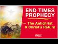 End Times Prophecy: Rise of Antichrist & Christ's Return