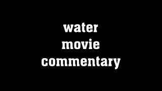 Water Movie Commentary