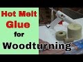 How to Use a Hot Melt Glue for Woodturning