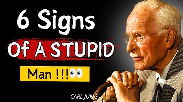 6 Signs Of A STUPID Man | Carl Jung