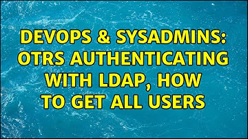 DevOps & SysAdmins: OTRS authenticating with LDAP, how to get ALL Users (2 Solutions!!)