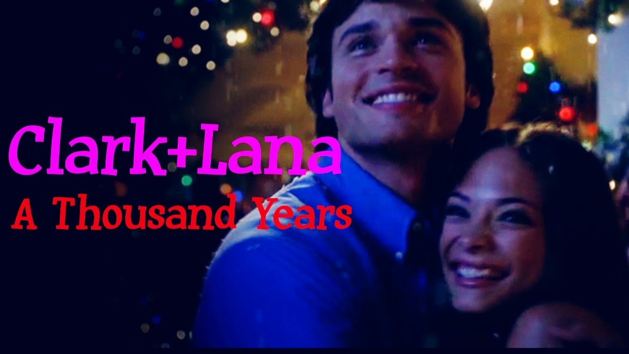 Clark Kent + Lana Lang || A Thousand Years