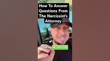 How To Answer Questions From Your Narcissistic Ex’s Lawyer In A Divorce Or Child Custody Battle