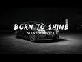 Born To Shine | Diljit Dosanjh [ Slowed Reverb ]