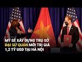 Mỹ sẽ xây đại sứ quán mới trị giá 1,2 tỷ USD tại Cầu Giấy, Hà Nội | VTV24