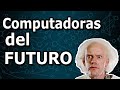 Las 5 tecnologias de la computacion del futuro