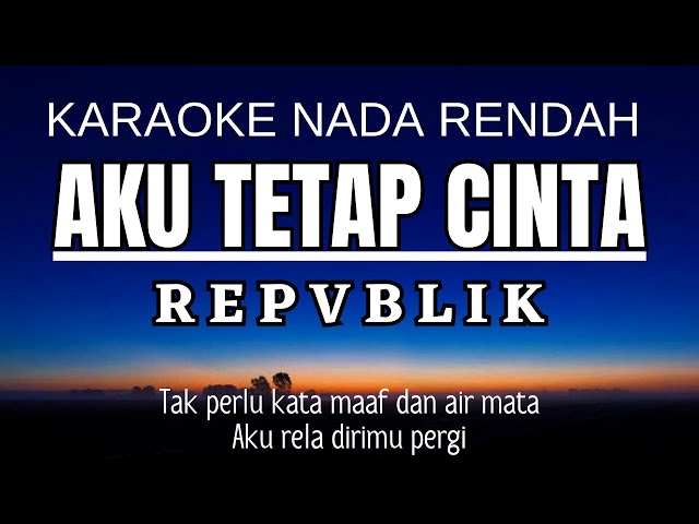 Repvblik - Aku Tetap Cinta (Karaoke Lower Key Nada Rendah -3 Gb) class=