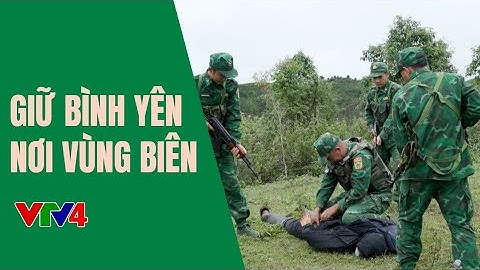 Bộ đội Biên phòng Điện Biên quyết liệt với tội phạm ma túy | VTV4