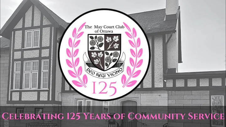 Celebrating 125 years of Community Service | The May Court Club of Ottawa | We're Making History!