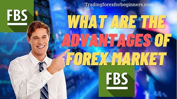 FBS Trader - What are the advantages of Forex market - Trading forex for beginners
