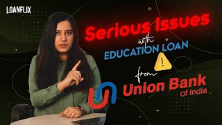 Serious Issues with Union Bank Education Loan! Must Watch