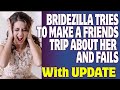 r/Bridezilla - Bridezilla Tries To Make A Friends Trip About Her And Fails