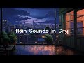 Rain sounds in city   lofi chill night  beats to relax  study