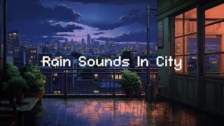 Rain Sounds In City ⛈️  Lofi Chill Night ☂️ Beats To Relax / Study
