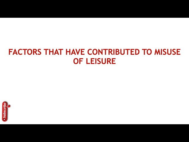 factors that have contributed to misuse of leisure class=