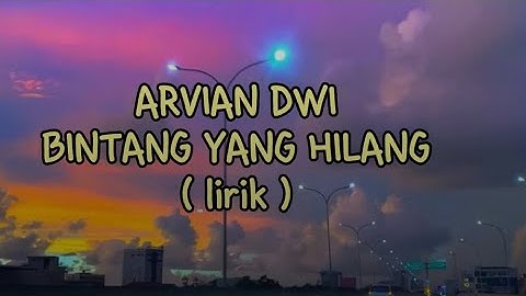 ARVIAN DWI - BINTANG YANG HILANG ( lirik lagu )