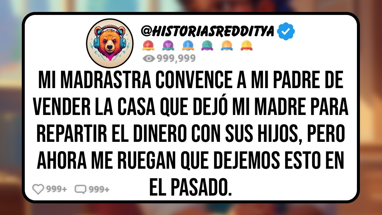 Mi MADRASTRA Convence a mi PADRE de Vender la Casa que Dejó mi MADRE para Repartir el Dinero con...