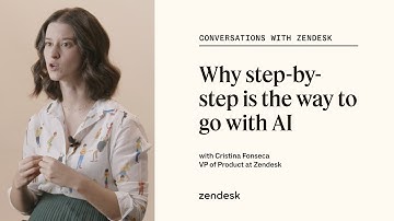 Why step-by-step is the way to go with AI | Conversations with Zendesk